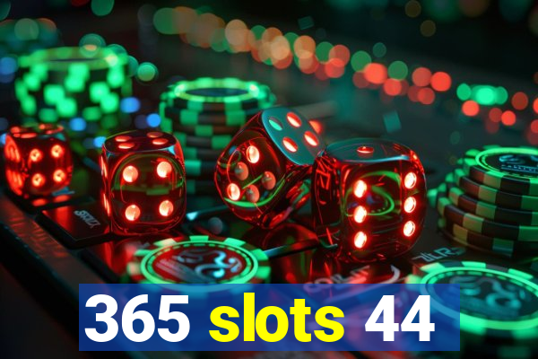 365 slots 44